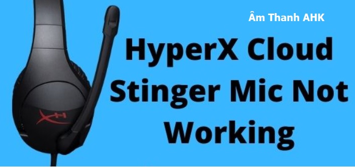 Cách khắc phục Micro HyperX Cloud Stinger không hoạt động